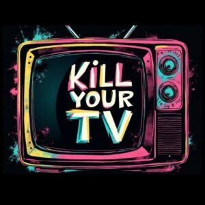 Kill Your TV